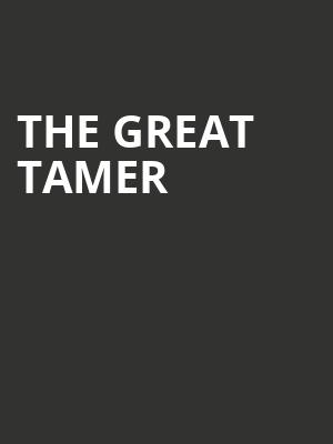 The Great Tamer at Sadlers Wells Theatre